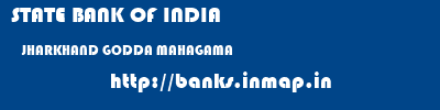 STATE BANK OF INDIA  JHARKHAND GODDA MAHAGAMA   banks information 